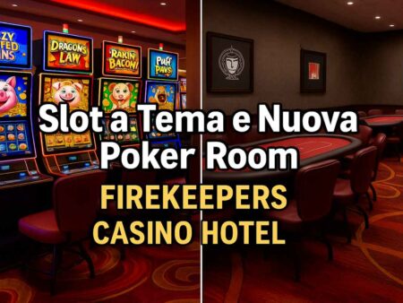 Slot a Tema e Nuova Poker Room: FireKeepers Casino Hotel alza il livello del divertimento