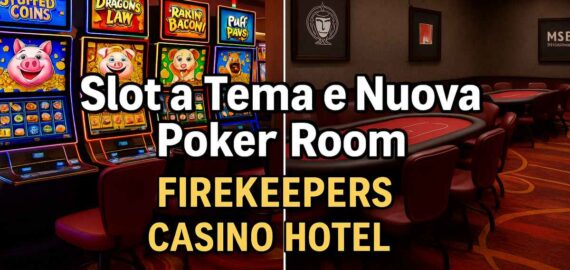 Slot a Tema e Nuova Poker Room: FireKeepers Casino Hotel alza il livello del divertimento