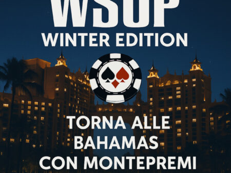 WSOP Winter Edition torna alle Bahamas con montepremi record