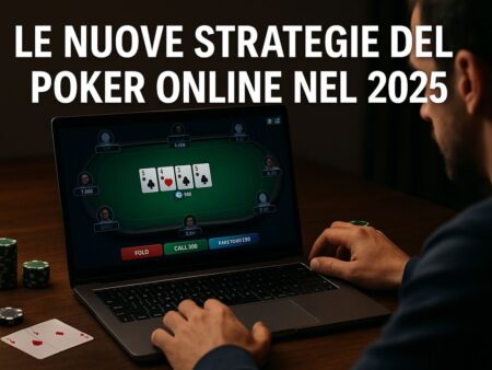Le nuove strategie del poker online nel 2025