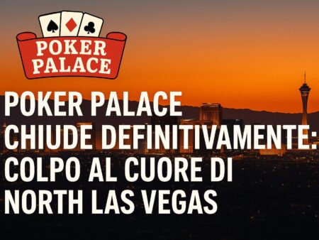Poker Palace chiude definitivamente: colpo al cuore di North Las Vegas